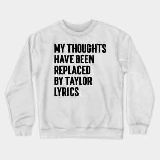 My Thoughts Have Been Replaced by Taylor Lyrics v6 Crewneck Sweatshirt